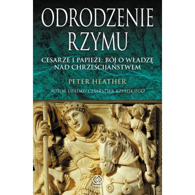 Odrodzenie Rzymu. Cesarze i papie�e: b�j o w�adz� - Heather Peter