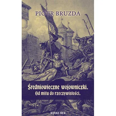 �redniowieczne wojowniczki. Od mitu do rzeczywisto�ci - Piotr  Bruzda