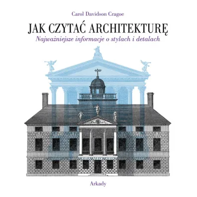 Jak czyta� architektur�. Najwa�niejsze informacje o stylach i detalach - Carol Cragoe Davidson
