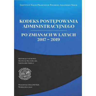 Kodeks post�powania administracyjnego po zmianach w latach 2017-2019 - Grzegorz Sibiga, Mateusz B�achucki