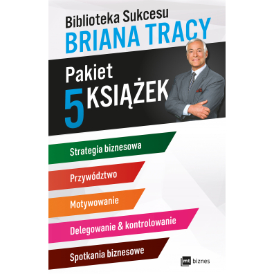 Pakiet Biblioteka Sukcesu Briana Tracy: Strategia biznesowa, Przywdztwo, Motywowanie, Delegowanie i kontrolowanie, Spotkania biznesowe