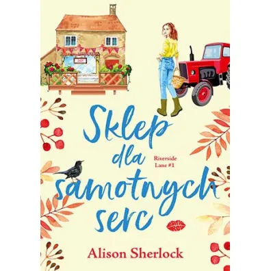 Sklep dla samotnych serc. Riverside Lane. Tom 1 - Alison  Sherlock
