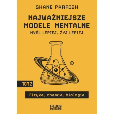 Najwa�niejsze modele mentalne. Tom 2. Fizyka, chemia, biologia - Shane Parrish