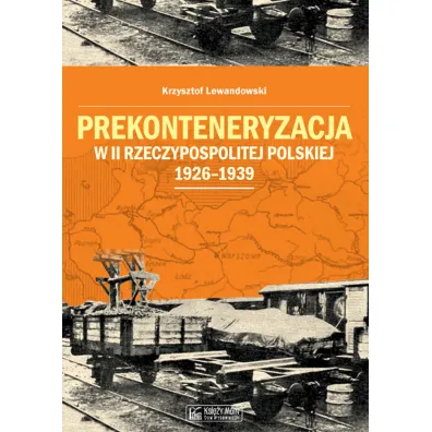 Prekonteneryzacja w II Rzeczypospolitej Polskiej 1926-1939 - Krzysztof Lewandowski