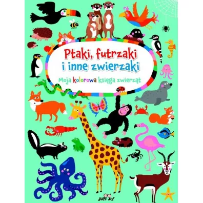 Ptaki, futrzaki i inne zwierzaki. Moja kolorowa ksi�ga zwierz�t - Nastja Holtfreter
