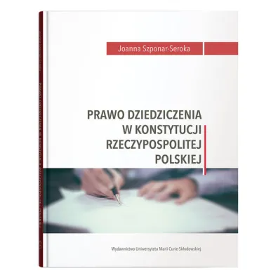Prawo dziedziczenia w Konstytucji RP - Joanna  Szponar-Seroka