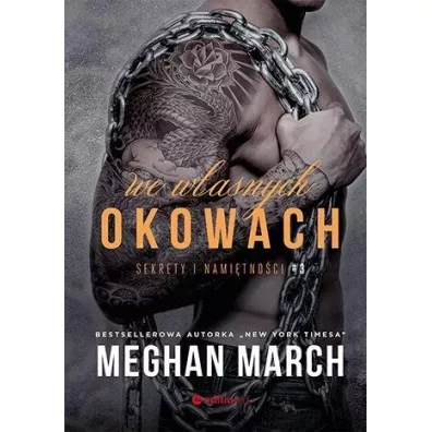 We w�asnych okowach. Sekrety i nami�tno�ci. Tom 3 - Meghan March