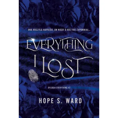 Everything i lost. Dylogia everything. Tom 2 - Hope S. Ward
