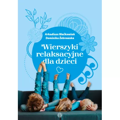 Wierszyki relaksacyjne dla dzieci - Arkadiusz Makowiak, Dominika  ebrowska