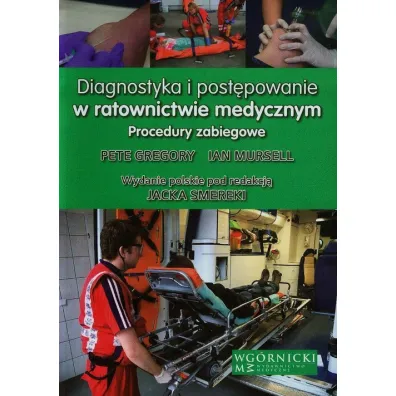 Diagnostyka i post�powanie w ratownictwie medycznym. Procedury zabiegowe - Ian Mursell, Pete Gregory