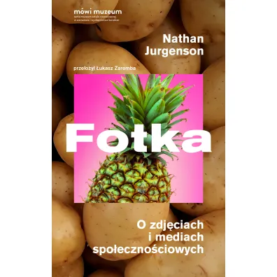 Fotka. O zdj�ciach i mediach spo�eczno�ciowych - Nathan  Jurgenson