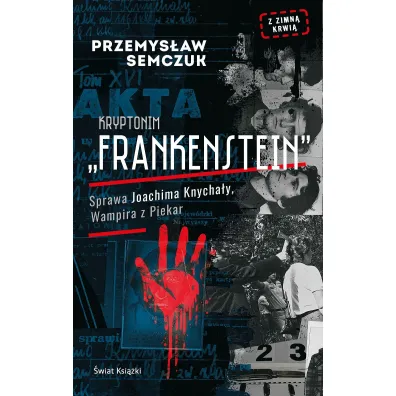 Kryptonim Frankenstein. Sprawa Joachima Knycha�y, Wampira z Piekar - Przemys�aw Semczuk