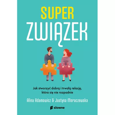Superzwizek. Jak stworzy dobr i trwa relacj, ktra si nie rozpadnie - Justyna  Moraczewska, Alina Adamowicz