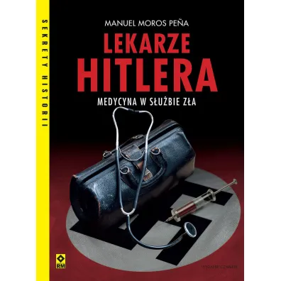 Lekarze Hitlera. Medycyna w s�u�bie z�a - Manuel  Moros Pena