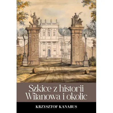 Szkice z historii Wilanowa i okolic - Krzysztof Kanabus
