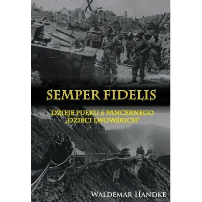 Semper Fidelis Dzieje Pu�ku 6 Pancernego Dzieci Lwowskich - Waldemar Handke