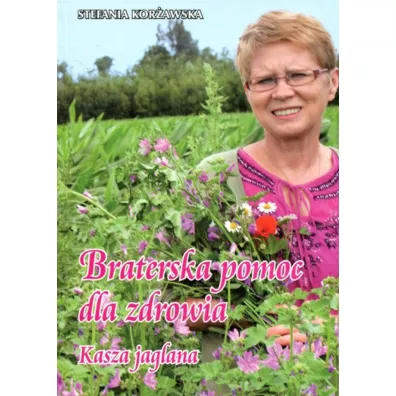 Braterska pomoc dla zdrowia. Kasza jaglana - Stefania Kor�awska