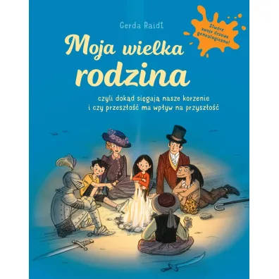 Moja wielka rodzina. Czyli dok�d si�gaj� nasze korzenie i czy przesz�o�� ma wp�yw na przysz�o��