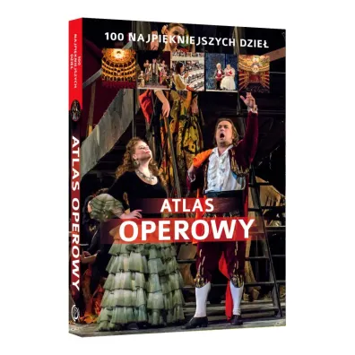 Atlas operowy. 100 najpi�kniejszych dzie�