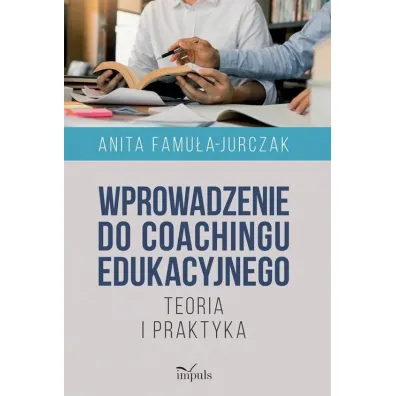 Wprowadzenie do coachingu edukacyjnego - Anita Famu�a-Jurczak