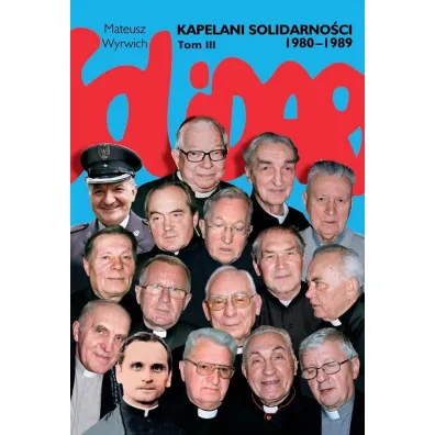 Kapelani solidarno�ci 1980-1989. Tom 3 - Mateusz Wyrwich