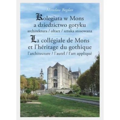 Kolegiata w Mons a dziedzictwo gotyku - Bogdan Miros�aw
