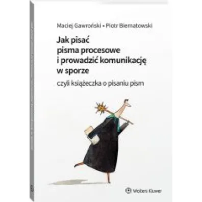 Jak pisa� pisma procesowe i prowadzi� komunikacj� w sporze, czyli ksi��eczka o pisaniu pism