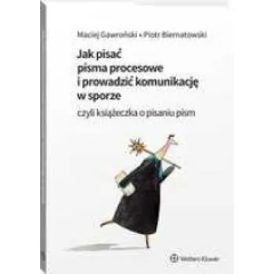 Jak pisa� pisma procesowe i prowadzi� komunikacj� w sporze, czyli ksi��eczka o pisaniu pism