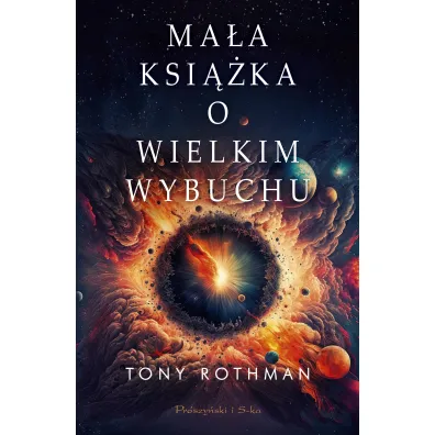 Ma�a ksi��ka o wielkim wybuchu - Tony Rothman