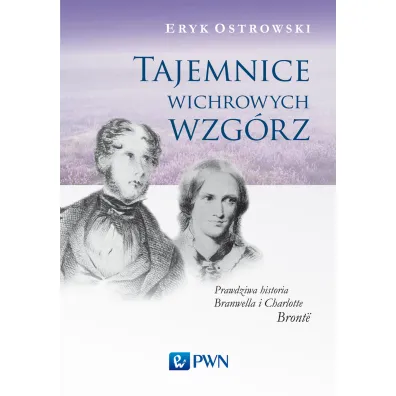 Tajemnice wichrowych wzg�rz. Prawdziwa historia Branwella i Charlotte Bront� - Eryk Ostrowski