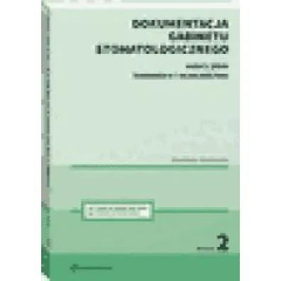 Dokumentacja gabinetu stomatologicznego. Wzory pism, komentarz i orzecznictwo