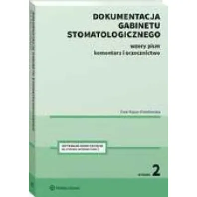 Dokumentacja gabinetu stomatologicznego. Wzory pism, komentarz i orzecznictwo