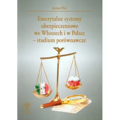 Emerytalne systemy ubezpieczeniowe we W�oszech i w Polsce - studium por�wnawcze - Joanna Plak