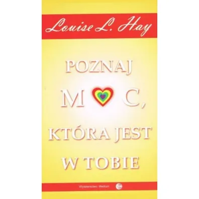 Poznaj moc, kt�ra jest w tobie - Louise L. Hay