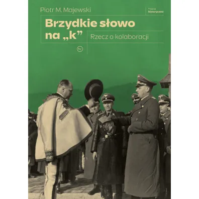 Brzydkie s�owo na „k”. Rzecz o kolaboracji - Piotr M Majewski