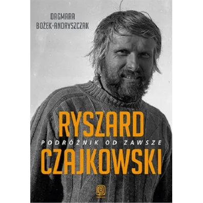 Ryszard Czajkowski. Podr�nik od zawsze - Dagmara Bo�ek-Andryszczak
