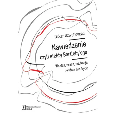 Nawiedzanie, czyli efekty Bartleby`ego - Oskar Szwabowski