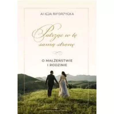Patrz�c w t� sam� stron�. O ma��e�stwie i rodzinie - Alicja Biedrzycka