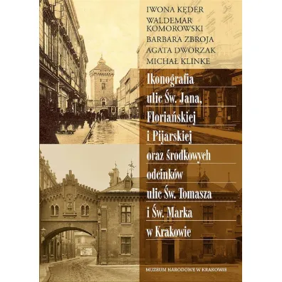 Ikonografia ulic �w. Jana, Floria�skiej i Pijarskiej oraz �rodkowych odcink�w ulic �w. Tomasza i �w. Marka w Krakowie