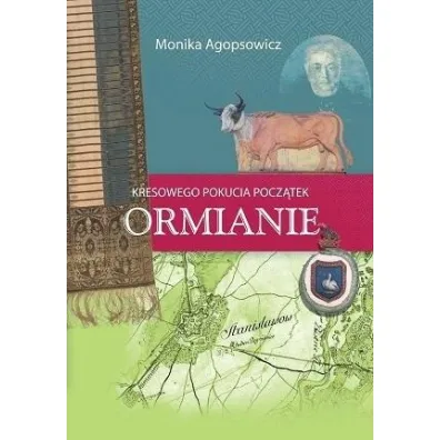 Kresowego Pokucia pocz�tek. Ormianie - Monika Agopsowicz