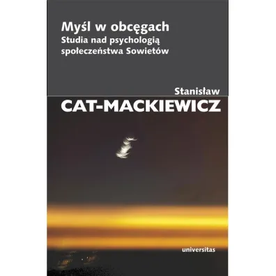 My�l w obc�gach. Studia nad psychologi� spo�ecze�stwa Sowiet�w - Stanis�aw Cat-Mackiewicz