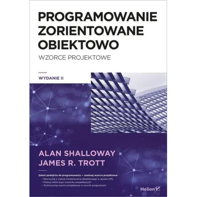 Projektowanie zorientowane obiektowo. Wzorce projektowe (wydanie 2) - Alan Shalloway, James R Trott