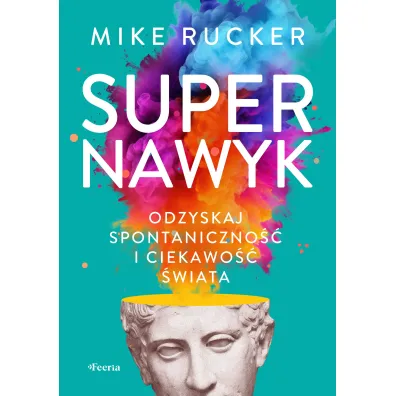 Supernawyk Odzyskaj spontaniczno�� i ciekawo�� �wiata - Mike  Rucker