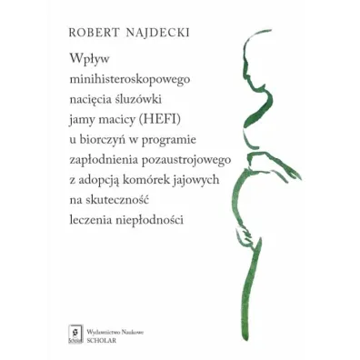 Wp�yw minihisteroskopowego naci�cia �luz�wki jamy macicy (HEFI) u biorczy� w programie zap�odnienia pozaustrojowego z adopcj� kom�rek jajowych na skuteczno�� leczenia niep�odno�ci - Robert  Najdecki