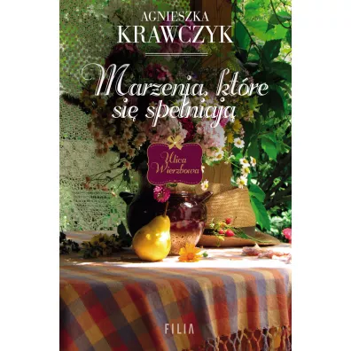 Marzenia, ktre si speniaj. Ulica Wierzbowa. Tom 3 - Agnieszka Krawczyk
