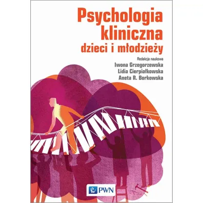 Psychologia kliniczna dzieci i m�odzie�y - Iwona Grzegorzewska, Lidia Cierpia�kowska, Agata  Borkowska