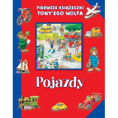 Pierwsze ksi��eczki Tony`ego Wolfa. Pojazdy - Tony Wolf