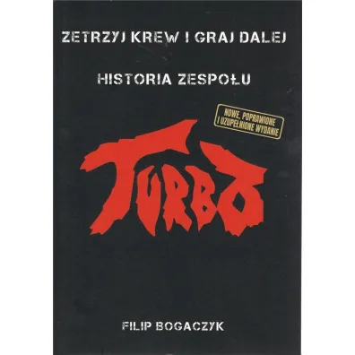 Zetrzyj krew i graj dalej. Historia zespo�u Turbo - Filip Bogaczyk