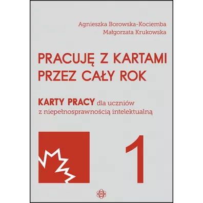 Pracuj� z kartami przez ca�y rok. Karty pracy dla uczni�w z niepe�nosprawno�ci� intelektualn� - Agnieszka Borowska-Kociemba, Ma�gorzata Krukowska