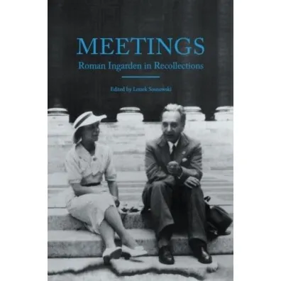 Meetings. Roman Ingarden in Recollections - Leszek Sosnowski